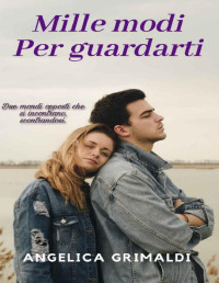 Angelica Grimaldi — Mille modi per guardarti (Italian Edition)