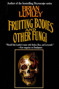 Brian Lumley — Fruiting Bodies and Other Fungi