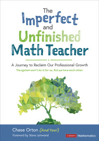 Chase Orton; — The Imperfect and Unfinished Math Teacher [Grades K-12]