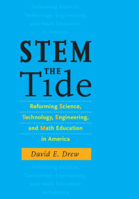 David E. Drew — STEM the Tide: Reforming Science, Technology, Engineering, and Math Education in America