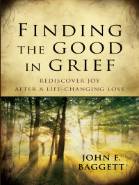 John F. Baggett — Finding the Good in Grief