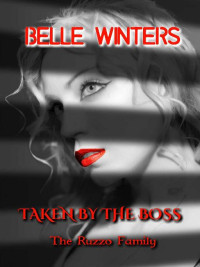 Belle Winters — Taken by the Boss: The Ruzzo Family