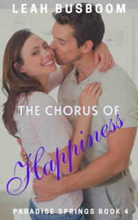 Leah Busboom — The Chorus of Happiness: A Small-Town Christian Romance (Paradise Springs Book 4)