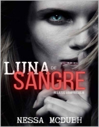 Nessa McDubh — Luna de sangre: relato de romance vampírico (Spanish Edition)