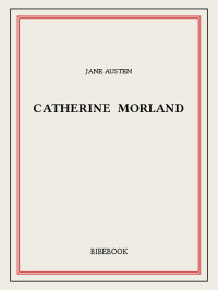 Jane Austen [Austen, Jane] — Catherine Morland