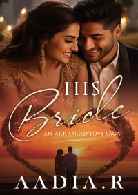 R, AADIA — HIS BRIDE: An Arranged Love Saga
