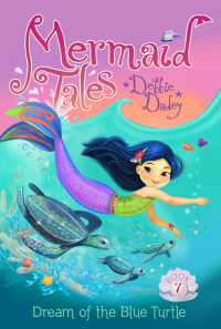 Dadey, Debbie & Avakyan, Tatevik — [Mermaid Tales 07] • Dream of the Blue Turtle