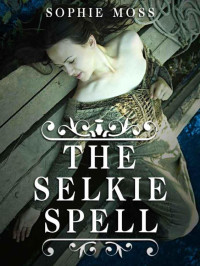 Sophie Moss — The Selkie Spell (Seal Island Trilogy)