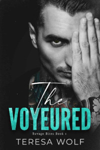 Teresa Wolf — The Voyeured: A Stalker Husband Romance (Savage Bites Book 1)