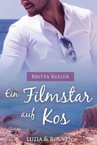 Keller, Britta — Kos 02 - Ein Filmstar auf Kos - Luzia & Rouven