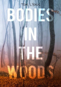 Tom Lyons — Bodies in the Woods: Unexplained Mysteries