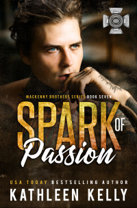 Kathleen Kelly — Spark of Passion: MacKenny Brothers Series Book 7: An MC/Band of Brothers Romance