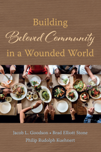 Jacob L. Goodson;Brad Elliott Stone;Philip Rudolph Kuehnert; — Building Beloved Community in a Wounded World