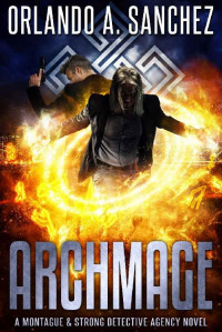 Orlando A. Sanchez — Archmage: A Montague & Strong Detective Novel (Montague & Strong Case Files Book 20)
