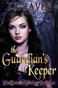 T.R. Raven — The Guardian's Keeper (The Guardian Trilogy, Book 1), YA paranormal romance