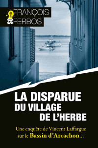 Ferbos, François & François Ferbos — Vincent Laffargue T8 : La disparue du village de l'herbe