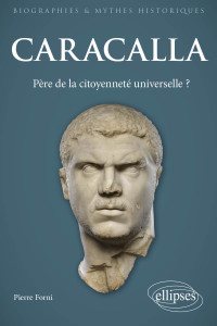 Pierre Forni — Caracalla - Père de la citoyenneté universelle ? (Biographies et mythes historiques) (French Edition)