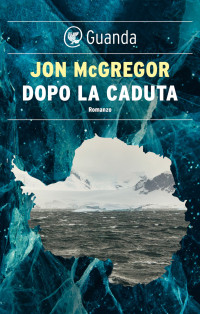Jon McGregor — Dopo la caduta