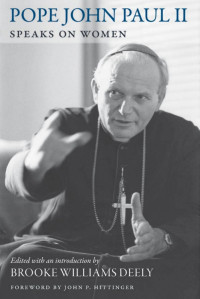 Brooke Williams Deely (Editor) — Pope John Paul II Speaks on Women