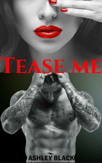 Ashley Black — Tease Me (Teased and Broken Book 1)