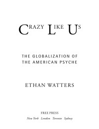 Ethan Watters — Crazy Like Us: The Globalization of the American Psyche