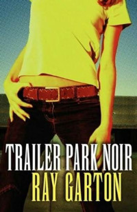 Ray Garton — Trailer Park Noir