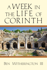 Ben Witherington III — A Week in the Life of Corinth (A Week in the Life Series)