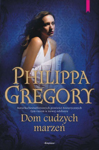 Philippa Gregory — Dom Cudzych Marzeń