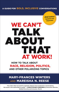 Mary-Frances Winters & Mareisha N. Reese — We Can’t Talk about That at Work!: How to Talk about Race, Religion, Politics, and Other Polarizing Topics - Second Edition (for Dominick Dunkin)