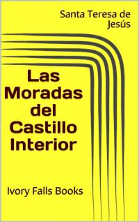 Santa Teresa de Jesús — Las Moradas Del Castillo Interior