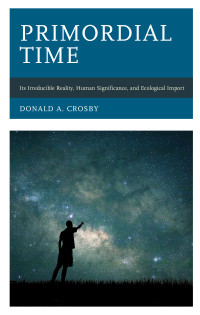 Donald A. Crosby; — Primordial Time