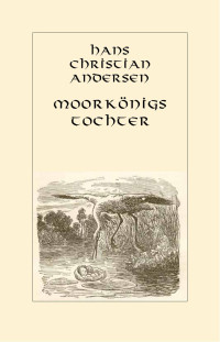 Andersen, Hans Christian — Moorkönigs Tochter