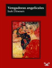 Isak Dinesen — Vengadoras Angelicales