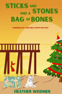 Heather Weidner — Sticks and Stones and a Bag of Bones (Mermaid Bay Book 1)