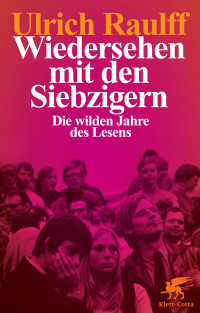 Ulrich Raulff; — Wiedersehen mit den Siebzigern