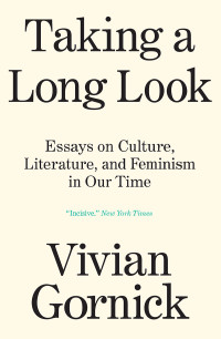 Vivian Gornick; — Taking A Long Look