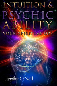 Jennifer O'Neill — Intuition & Psychic Ability: Your Spiritual GPS