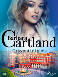 Barbara Cartland — Orizzonti di gioia (La collezione eterna di Barbara Cartland 68)