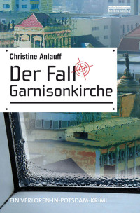 Christine Anlauff — Der Fall Garnisonkirche: Ein Potsdam Krimi (German Edition)