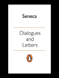 Seneca — Dialogues and Letters