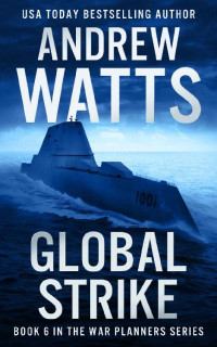 Andrew Watts — Global Strike (The War Planners Book 6)