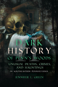 Jennifer L. Green — Dark History of Penn's Woods II