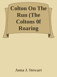 Anna J. Stewart — Colton On The Run (The Coltons 0f Roaring Springs Book 9)
