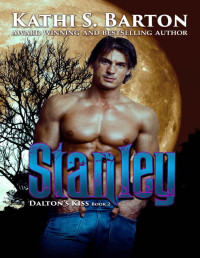 Kathi S. Barton [Barton, Kathi S.] — Stanley: Dalton’s Kiss Book 2 (Dalton's Kiss)