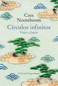 CEES NOOTEBOOM — CÍRCULOS INFINITOS Viajes a Japón