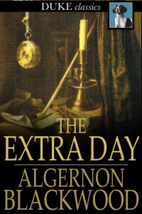 Algernon Blackwood — The Extra Day