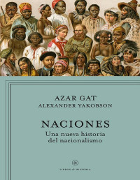 Azar Gat — NACIONES. UNA NUEVA HISTORIA DEL NACIONALISMO