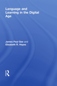 James Paul Gee and Elisabeth R. Hayes — Language and Learning in the Digital Age