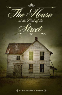 Stephanie E. Kusiak — The House at the End of the Street