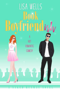 Lisa Wells — BOOK BOYFRIENDish: A Hot Romantic Comedy (Naked Runway)